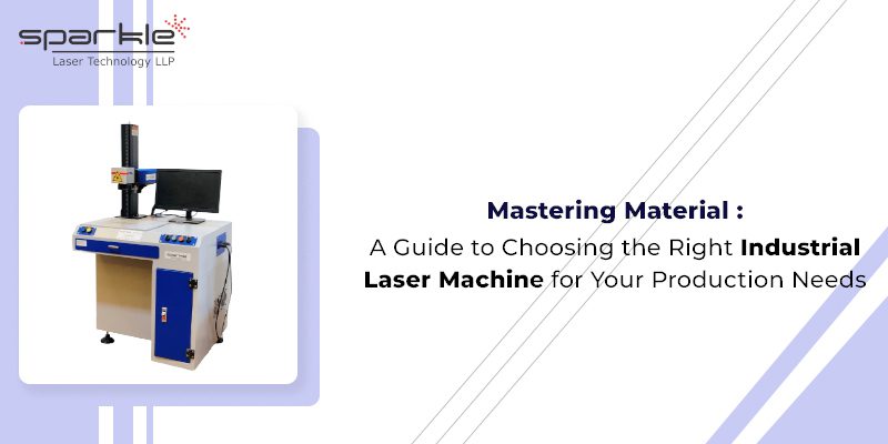 mastering material a guide to choosing the right industrial laser machine