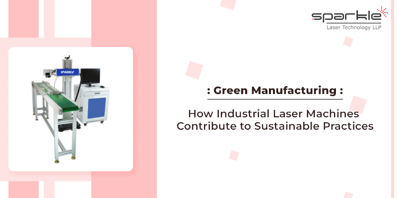 green manufacturing how industrial laser machines contribute to sustainable practices