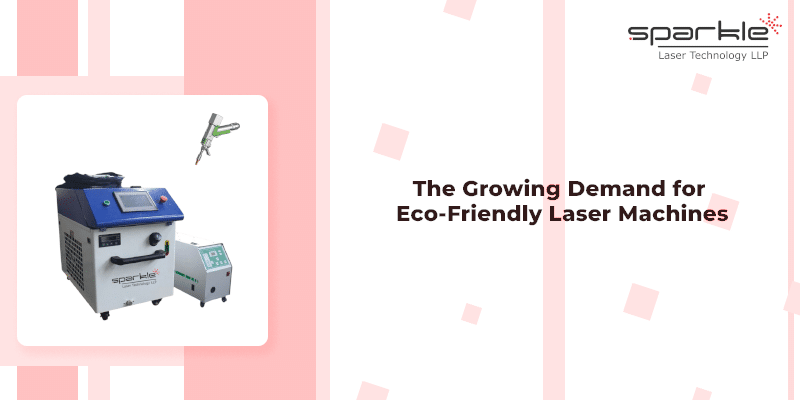 the growing demand for eco friendly laser machines
