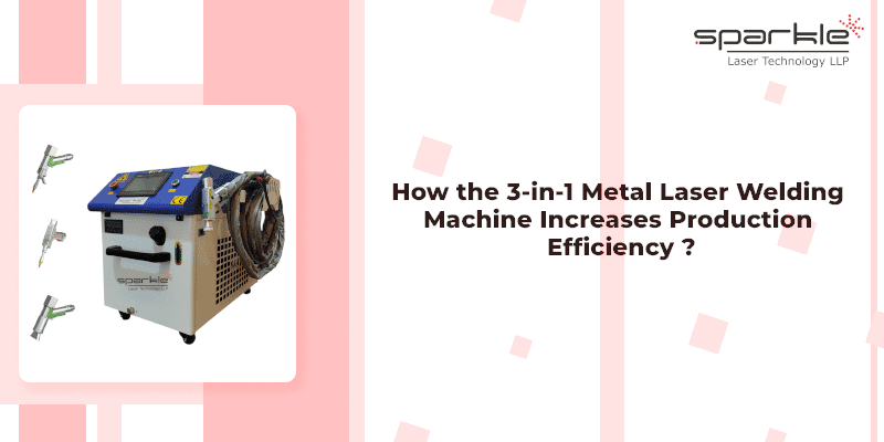 how the 3 in 1 metal laser welding machine increases production efficiency 1