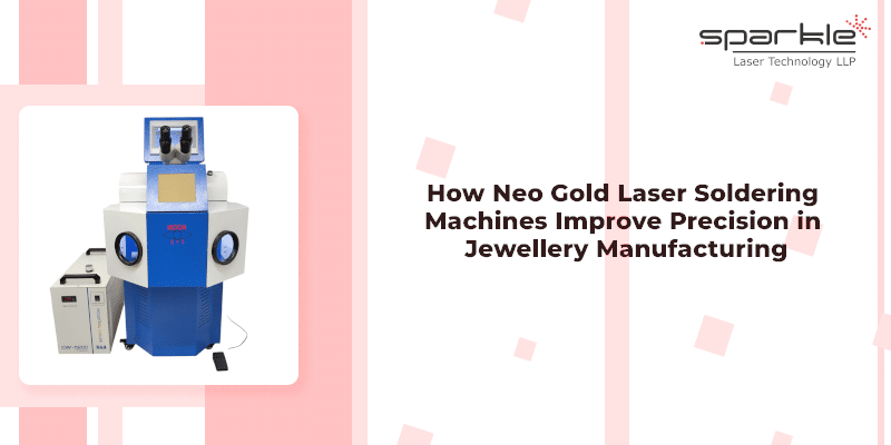 how neo gold laser soldering machines improve precision in jewelry manufacturing