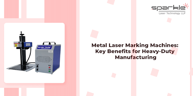 metal laser marking machines key benefits for heavy duty manufacturing