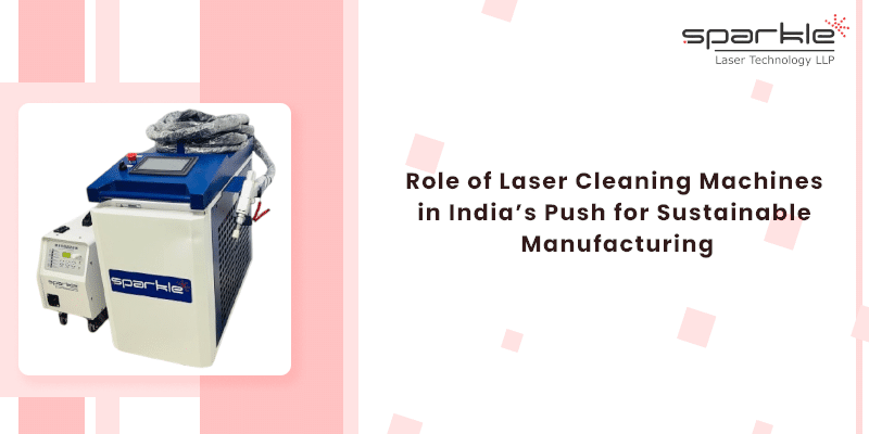 role of laser cleaning machines in indias push for sustainable manufacturing