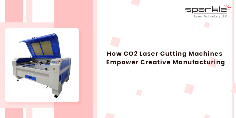 how co₂ laser cutting machines empower creative manufacturing