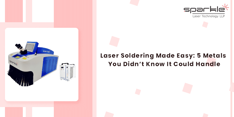 laser soldering made easy 5 metals you didnt know it could handle