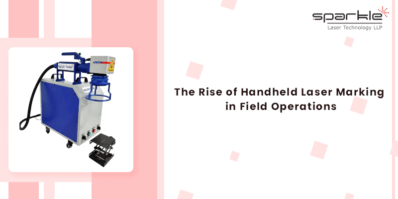 the rise of handheld laser marking in field operations