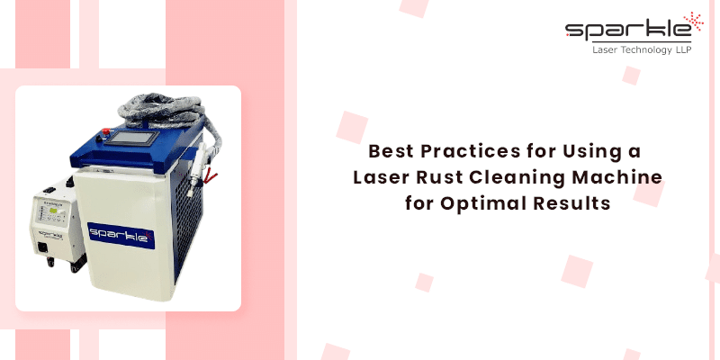 best practices for using a laser rust cleaning machine for optimal results
