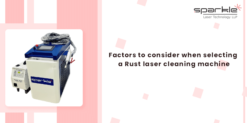 factors to consider when selecting a rust laser cleaning machine