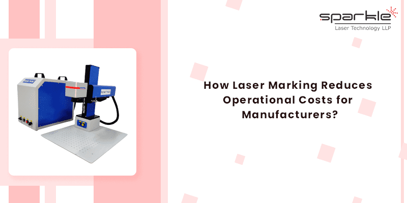how laser marking reduces operational costs for manufacturers